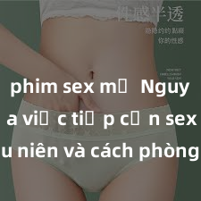 phim sex mỹ Nguy cơ của việc tiếp cận sex thiếu niên và cách phòng ngừa trong xã hội hiện đại