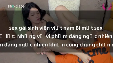 sex gái sinh viên việt nam Bí mật sex trên xe bus đã bị lộ lọt: Những vụ vi phạm đáng ngạc nhiên khiến công chúng chấn động