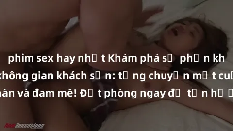 phim sex hay nhất Khám phá sự phấn khích của sex trong không gian khách sạn: từng chuyện một cuộc hẹn nồng nàn và đam mê! Đặt phòng ngay để tận hưởng trải nghiệm đầy kích thích và thú vị!