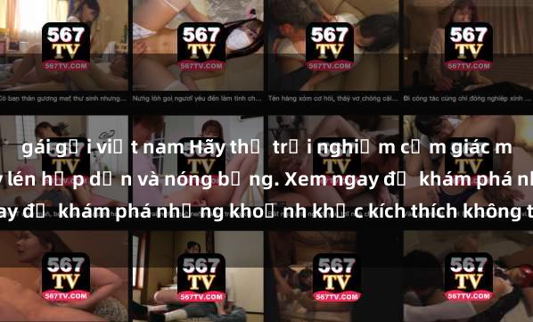 gái gọi việt nam Hãy thử trải nghiệm cảm giác mới lạ với video sex quay lén hấp dẫn và nóng bỏng. Xem ngay để khám phá những khoảnh khắc kích thích không thể bỏ qua!