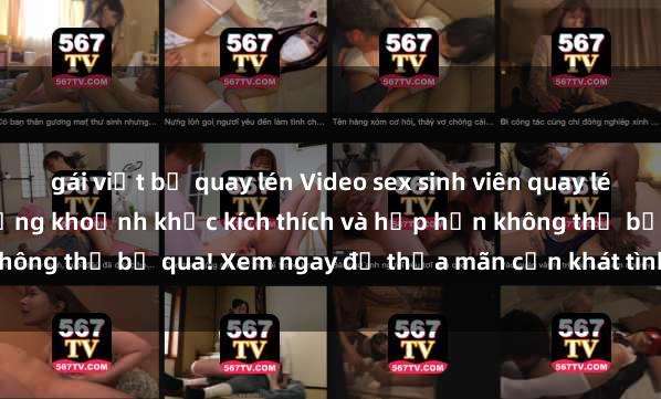 gái việt bị quay lén Video sex sinh viên quay lén hot nhất hiện nay: Những khoảnh khắc kích thích và hớp hồn không thể bỏ qua! Xem ngay để thỏa mãn cơn khát tình dục của bạn.