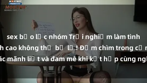 sex bạo lực nhóm Trải nghiệm làm tình với gái đẹp đỉnh cao không thể bỏ lỡ! Đắm chìm trong cảm giác mãnh liệt và đam mê khi kết hợp cùng người đẹp điều độc nhất.