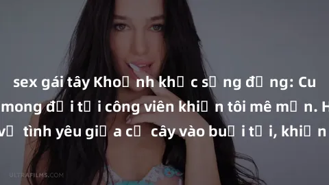 sex gái tây Khoảnh khắc sống động: Cuộc gặp gỡ không mong đợi tại công viên khiến tôi mê mẩn. Hương vị tình yêu giữa cỏ cây vào buổi tối, khiến lòng cuồng nhiệt cháy bỏng.