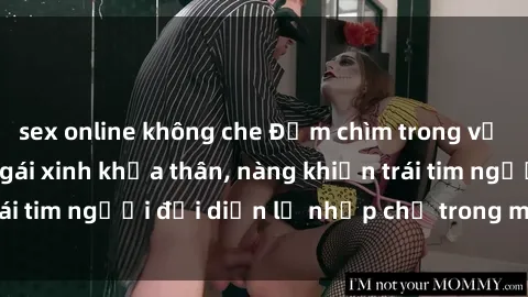 sex online không che Đắm chìm trong vẻ đẹp tự nhiên của gái xinh khỏa thân, nàng khiến trái tim người đối diện lỡ nhịp chỉ trong một cái nhìn.