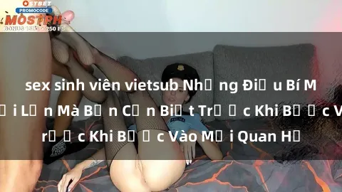 sex sinh viên vietsub Những Điều Bí Mật Về Sex Người Lớn Mà Bạn Cần Biết Trước Khi Bước Vào Mối Quan Hệ
