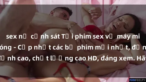 sex nữ cảnh sát Tải phim sex về máy miễn phí và nhanh chóng - Cập nhật các bộ phim mới nhất, đỉnh cao, chất lượng cao HD, đáng xem. Hãy trải nghiệm ngay!