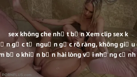 sex không che nhật bản Xem clip sex không che mới - Nguồn gốc từ nguồn gốc rõ ràng, không giấu giếm. Đảm bảo khiến bạn hài lòng với những cảnh quay táo bạo và đầy kích thích.