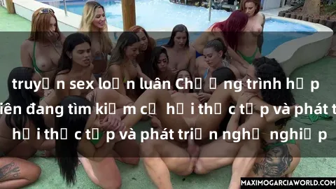 truyện sex loạn luân Chương trình hợp tác JAV cho sinh viên đang tìm kiếm cơ hội thực tập và phát triển nghề nghiệp