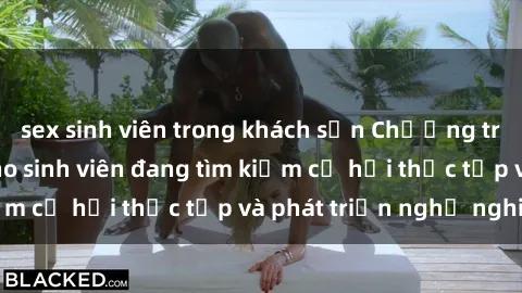 sex sinh viên trong khách sạn Chương trình hợp tác JAV cho sinh viên đang tìm kiếm cơ hội thực tập và phát triển nghề nghiệp