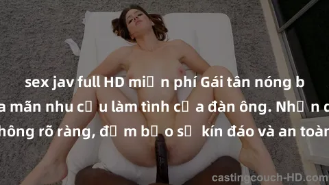 sex jav full HD miễn phí Gái tân nóng bỏng, dâm đãng thỏa mãn nhu cầu làm tình của đàn ông. Nhận dạng không rõ ràng, đảm bảo sự kín đáo và an toàn cho trải nghiệm tuyệt vời.