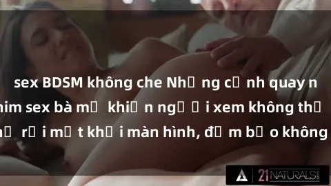 sex BDSM không che Những cảnh quay nóng bỏng trong phim sex bà mẹ khiến người xem không thể rời mắt khỏi màn hình, đảm bảo không làm bạn thất vọng!
