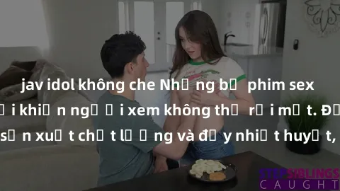 jav idol không che Những bộ phim sex của phụ nữ lớn tuổi khiến người xem không thể rời mắt. Được sản xuất chất lượng và đầy nhiệt huyết, đáng xem và trải nghiệm.