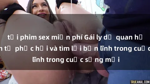 tải phim sex miễn phí Gái ly dị quan hệ: Hành trình tự phục hồi và tìm lại bản lĩnh trong cuộc sống mới