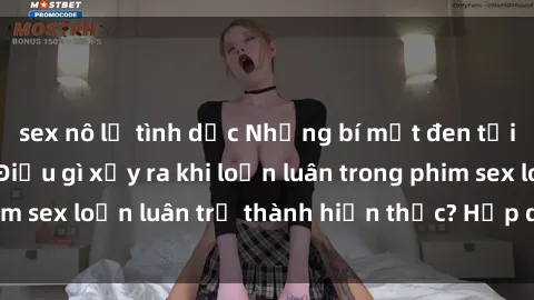 sex nô lệ tình dục Những bí mật đen tối trong gia đình: Điều gì xảy ra khi loạn luân trong phim sex loạn luân trở thành hiện thực? Hấp dẫn và gây sốc!
