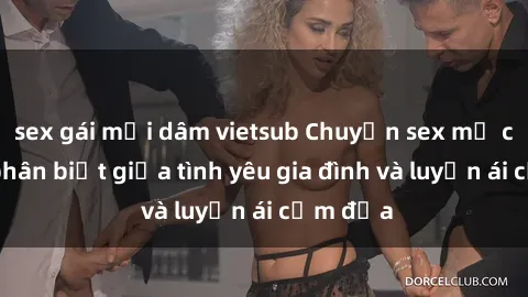 sex gái mại dâm vietsub Chuyện sex mẹ con: Sự phân biệt giữa tình yêu gia đình và luyến ái cấm địa
