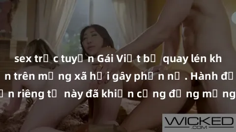 sex trực tuyến Gái Việt bị quay lén khi tắm, clip lan truyền trên mạng xã hội gây phẫn nộ. Hành động vi phạm quyền riêng tư này đã khiến cộng đồng mạng bức xúc và đòi trừng phạt thật nghiêm khắc.