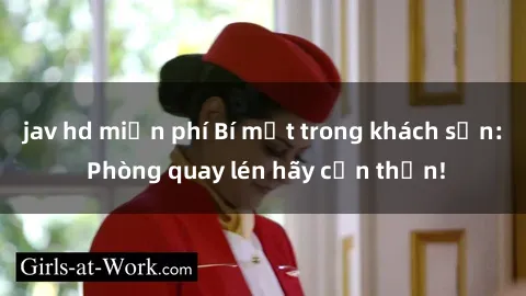 jav hd miễn phí Bí mật trong khách sạn: Phòng quay lén hãy cẩn thận!