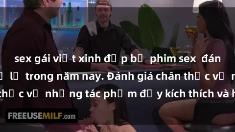 sex gái việt xinh đẹp bộ phim sex  đáng xem không thể bỏ lỡ trong năm nay. Đánh giá chân thực về những tác phẩm đầy kích thích và hấp dẫn này.
