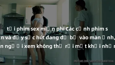 tải phim sex miễn phí Các cảnh phim sex bukkake hấp dẫn và đầy sức hút đang đổ bộ vào màn ảnh, khiến người xem không thể rời mắt khỏi những cảnh quay đầy kích thích.