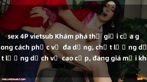 sex 4P vietsub Khám phá thế giới của gái gọi Việt Nam: Phong cách phục vụ đa dạng, chất lượng dịch vụ cao cấp, đáng giá mọi khoản chi phí