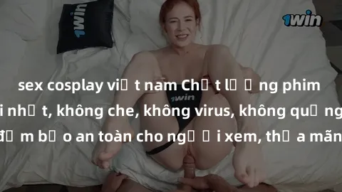 sex cosplay việt nam Chất lượng phim sex cập nhật mới nhất, không che, không virus, không quảng cáo, đảm bảo an toàn cho người xem, thỏa mãn nhu cầu tình dục của bạn.