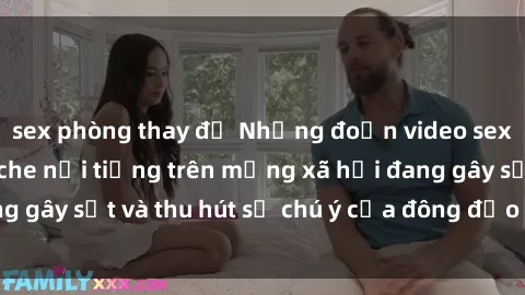 sex phòng thay đồ Những đoạn video sex Việt Nam không che nổi tiếng trên mạng xã hội đang gây sốt và thu hút sự chú ý của đông đảo người xem.