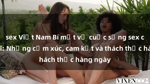 sex Việt Nam Bí mật về cuộc sống sex của bác sĩ: Những cảm xúc, cam kết và thách thức hàng ngày