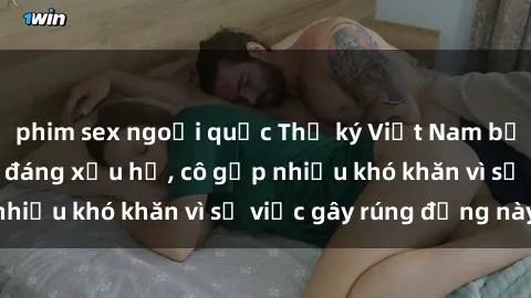 phim sex ngoại quốc Thư ký Việt Nam bị phát tán clip sex đáng xấu hổ, cô gặp nhiều khó khăn vì sự việc gây rúng động này.