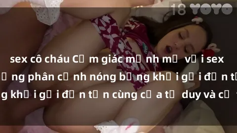 sex cô cháu Cảm giác mạnh mẽ với sex BDSM không che: những phân cảnh nóng bỏng khơi gợi đến tận cùng của tư duy và cơ thể.