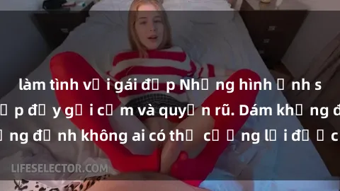 làm tình với gái đẹp Những hình ảnh sex gái Việt xinh đẹp đầy gợi cảm và quyến rũ. Dám khẳng định không ai có thể cưỡng lại được vẻ đẹp của họ.