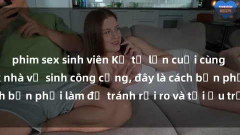 phim sex sinh viên Kể từ lần cuối cùng bạn thực hành sex nhà vệ sinh công cộng, đây là cách bạn phải làm để tránh rủi ro và tối ưu trải nghiệm.