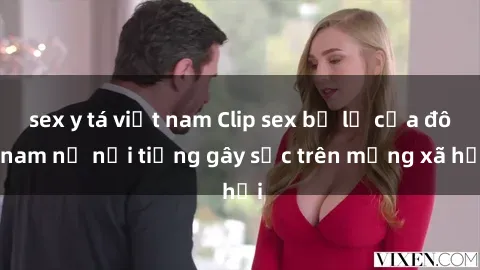 sex y tá việt nam Clip sex bị lộ của đôi nam nữ nổi tiếng gây sốc trên mạng xã hội