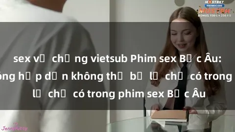 sex vợ chồng vietsub Phim sex Bắc Âu: Những cảnh nóng hấp dẫn không thể bỏ lỡ chỉ có trong phim sex Bắc Âu
