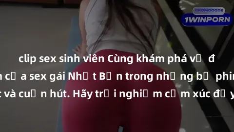 clip sex sinh viên Cùng khám phá vẻ đẹp và sức gợi cảm của sex gái Nhật Bản trong những bộ phim đầy nghệ thuật và cuốn hút. Hãy trải nghiệm cảm xúc đầy mới mẻ và sống động từ những cảnh quay tinh tế v