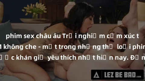 phim sex châu âu Trải nghiệm cảm xúc thăng hoa với jav SM không che - một trong những thể loại phim người lớn được khán giả yêu thích nhất hiện nay. Đảm bảo đem lại sự hấp dẫn, kích thích tối đa cho n