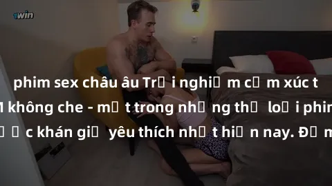 phim sex châu âu Trải nghiệm cảm xúc thăng hoa với jav SM không che - một trong những thể loại phim người lớn được khán giả yêu thích nhất hiện nay. Đảm bảo đem lại sự hấp dẫn, kích thích tối đa cho n