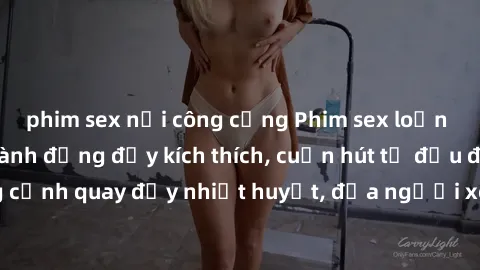 phim sex nơi công cộng Phim sex loạn luân Nhật Bản: Hành động đầy kích thích, cuốn hút từ đầu đến cuối. Những cảnh quay đầy nhiệt huyết, đưa người xem vào thế giới độc đáo của tình thân. Đừng bỏ lỡ!