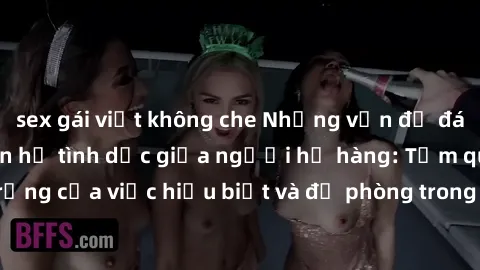 sex gái việt không che Những vấn đề đáng quan tâm về quan hệ tình dục giữa người họ hàng: Tầm quan trọng của việc hiểu biết và đề phòng trong việc tiếp xúc trong gia đình.