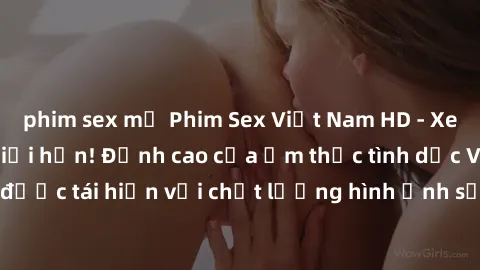 phim sex mỹ Phim Sex Việt Nam HD - Xem ngay và không giới hạn! Đỉnh cao của ẩm thực tình dục Việt Nam được tái hiện với chất lượng hình ảnh sắc nét. Hãy thưởng thức ngay!