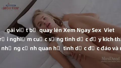 gái việt bị quay lén Xem Ngay Sex  Vietsub Full HD - Cùng trải nghiệm cuộc sống tình dục đầy kích thích với những cảnh quan hệ tình dục độc đáo và mãnh liệt trong bộ phim này!